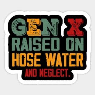 Gen X Raised On Hose Water And Neglect Sticker